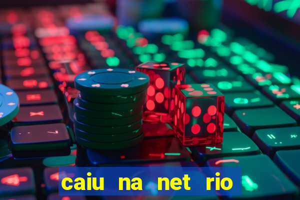 caiu na net rio de janeiro