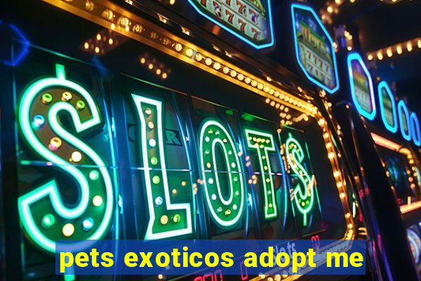 pets exoticos adopt me