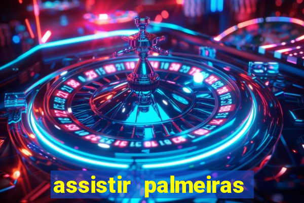 assistir palmeiras futebol play