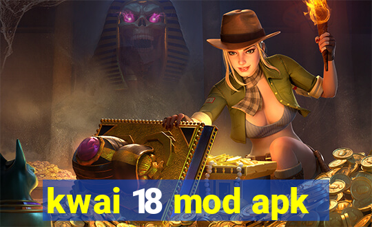 kwai 18 mod apk