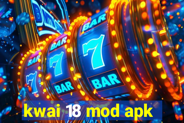 kwai 18 mod apk