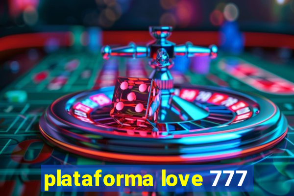 plataforma love 777