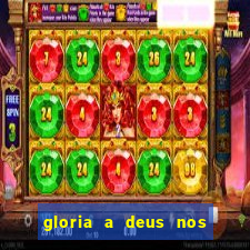 gloria a deus nos altos ceus letra