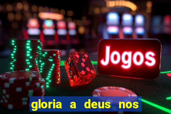 gloria a deus nos altos ceus letra