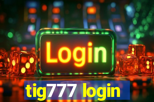 tig777 login