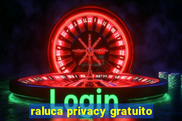 raluca privacy gratuito