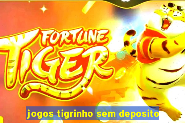 jogos tigrinho sem deposito