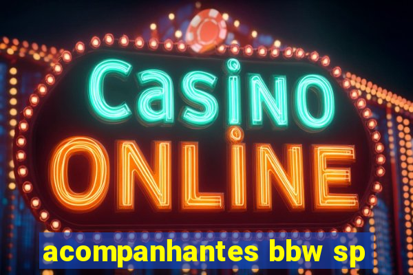 acompanhantes bbw sp