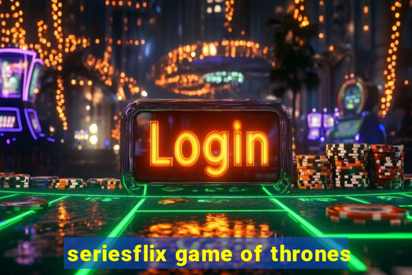 seriesflix game of thrones