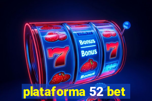 plataforma 52 bet