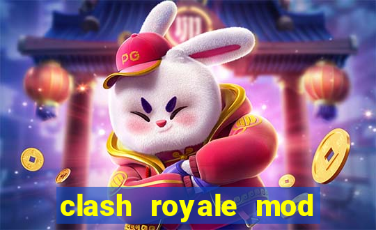clash royale mod cartas modificadas