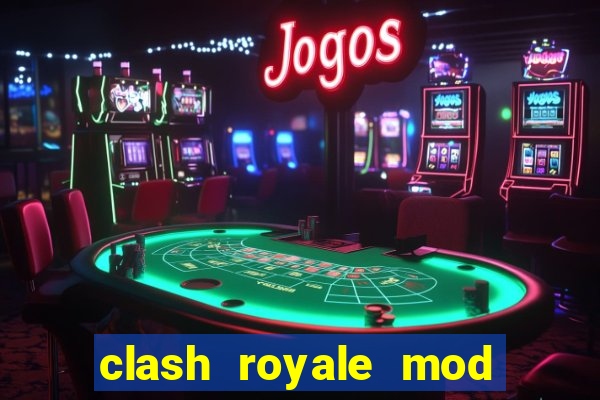 clash royale mod cartas modificadas