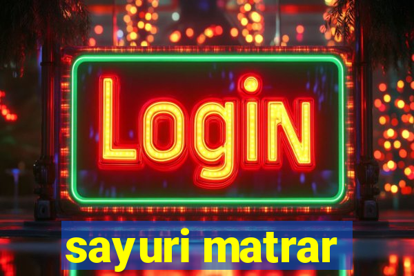 sayuri matrar