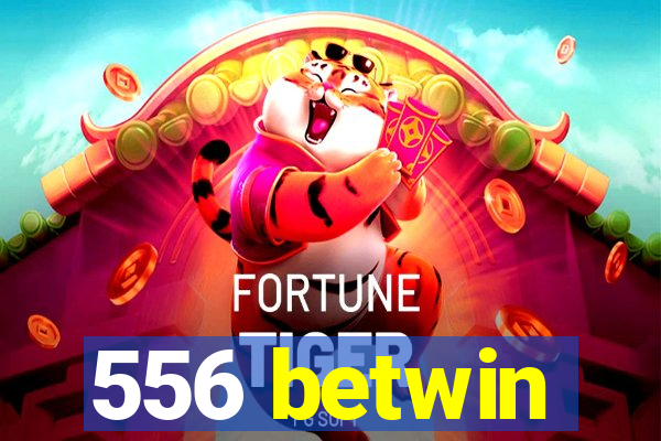 556 betwin