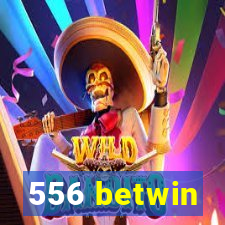556 betwin