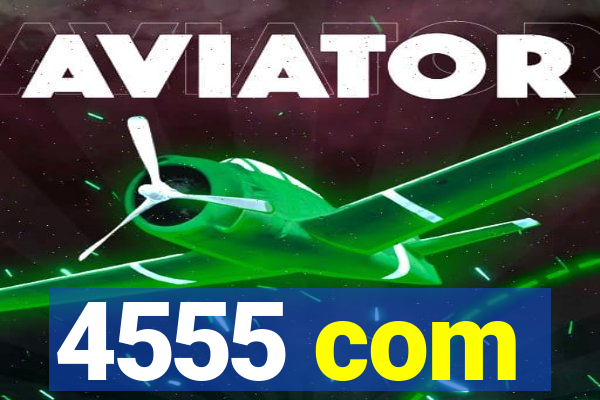 4555 com