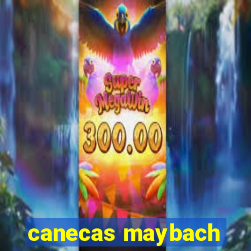 canecas maybach