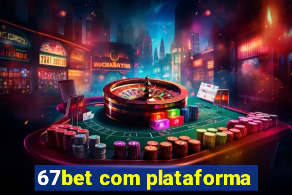 67bet com plataforma
