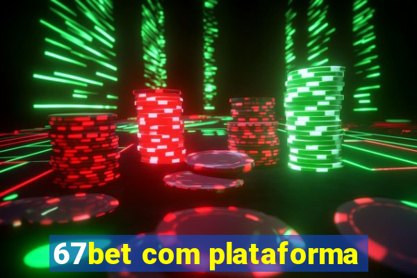 67bet com plataforma