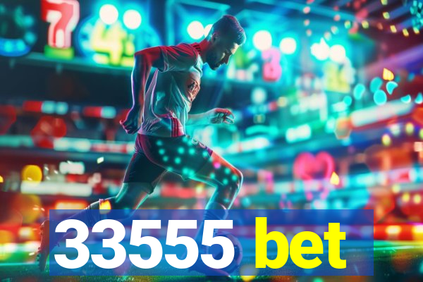 33555 bet