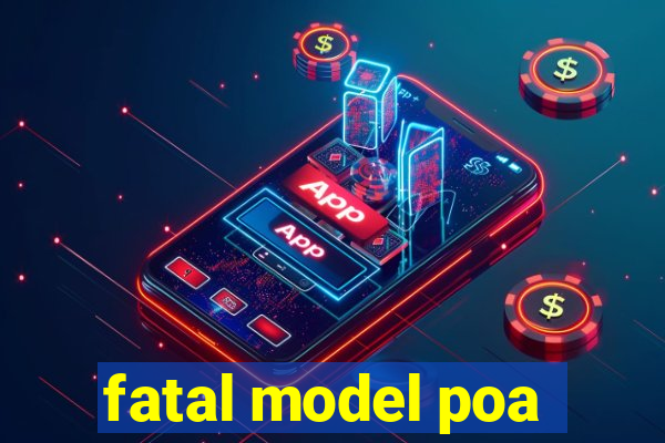 fatal model poa