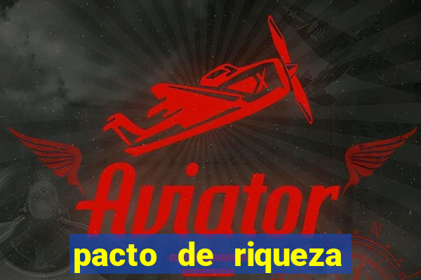 pacto de riqueza como fazer