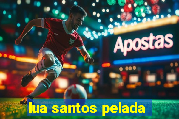 lua santos pelada