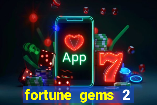fortune gems 2 melhor horário para jogar