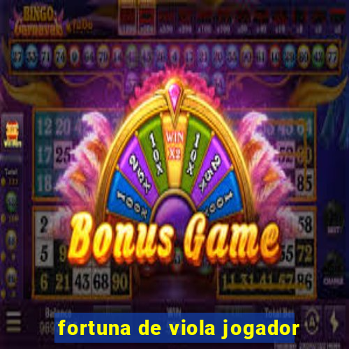 fortuna de viola jogador