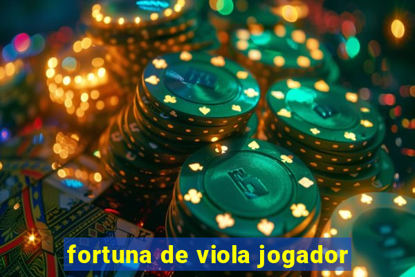 fortuna de viola jogador