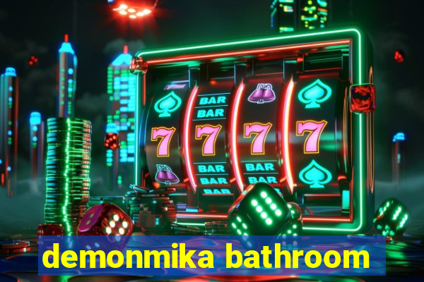 demonmika bathroom
