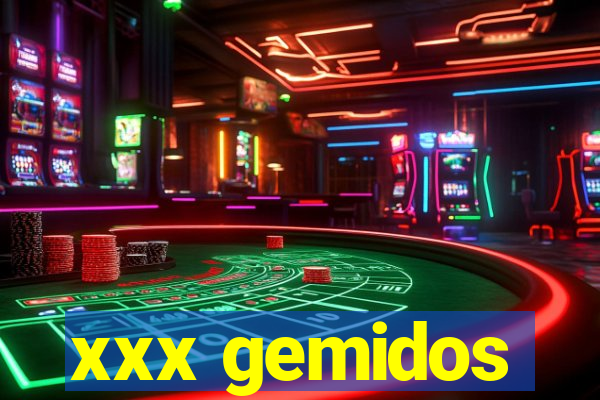 xxx gemidos