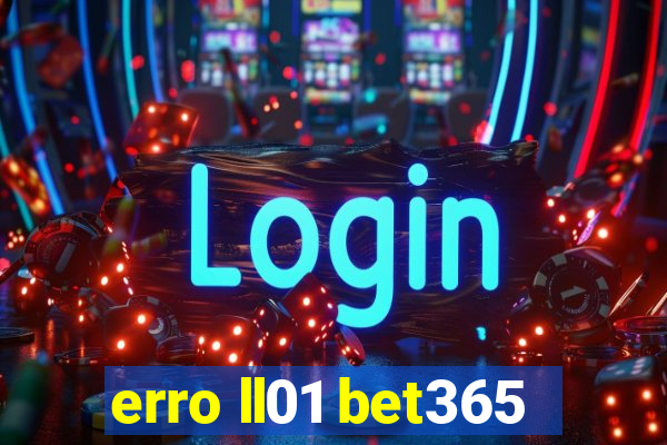 erro ll01 bet365