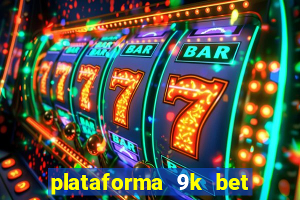plataforma 9k bet paga mesmo