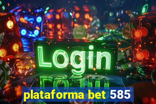 plataforma bet 585