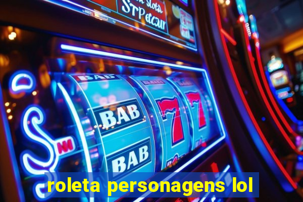 roleta personagens lol