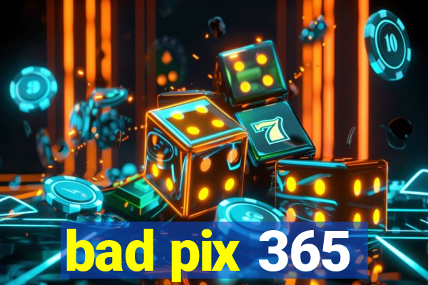 bad pix 365