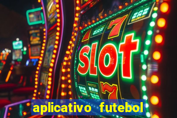 aplicativo futebol da hora