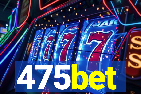 475bet