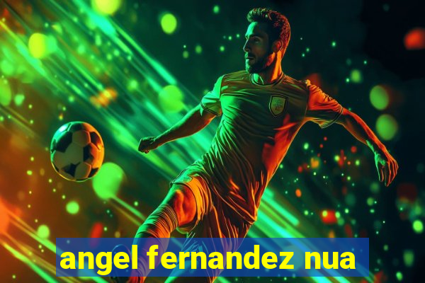 angel fernandez nua