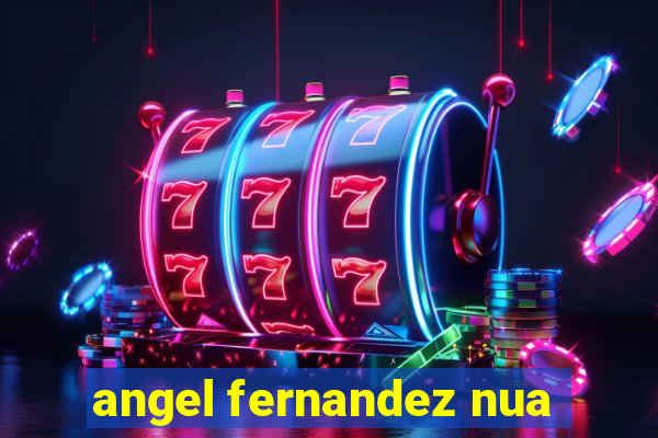 angel fernandez nua