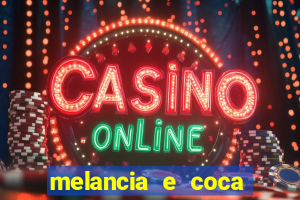 melancia e coca cola faz mal