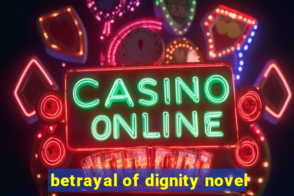 betrayal of dignity novel