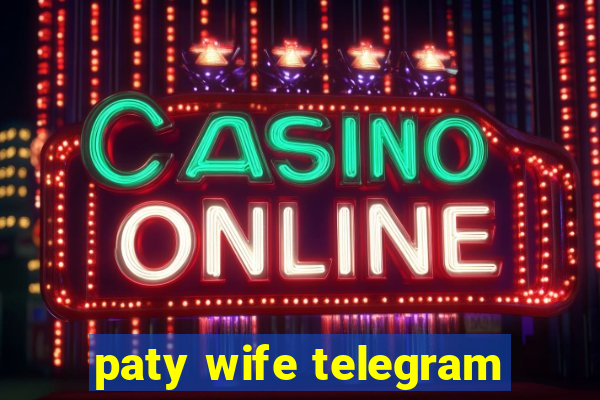 paty wife telegram