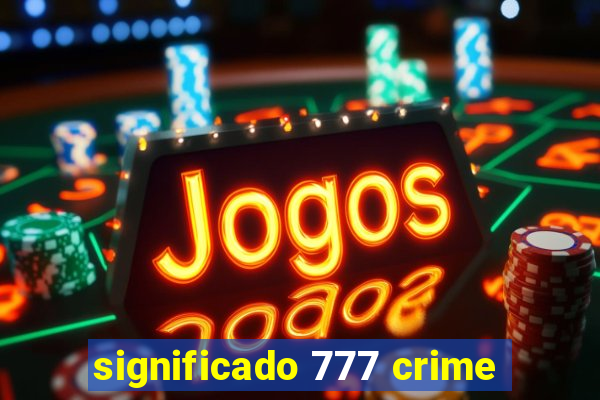 significado 777 crime