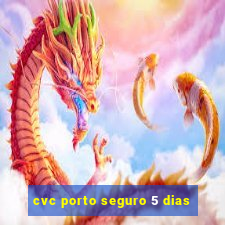 cvc porto seguro 5 dias