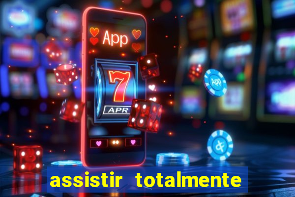assistir totalmente demais online