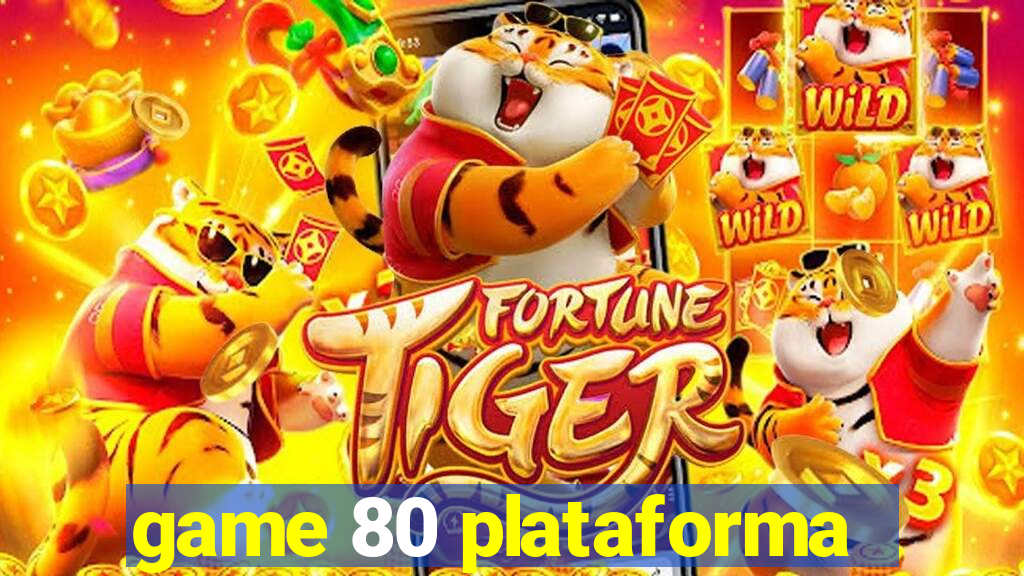 game 80 plataforma