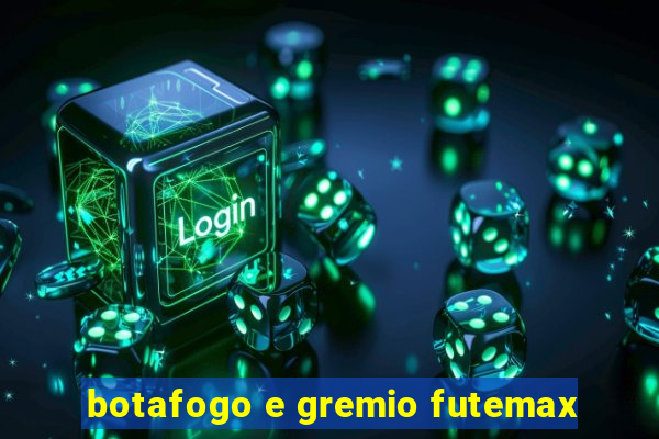 botafogo e gremio futemax