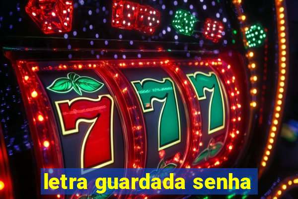 letra guardada senha
